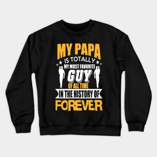 My Papa Is Totally My Most Favorite Guy Crewneck Sweatshirt